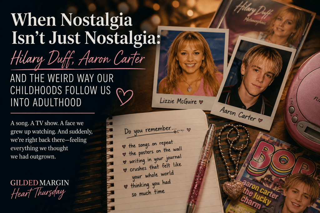 When Nostalgia Isn’t Just Nostalgia: Hilary Duff, Aaron Carter and the Weird Way Our Childhoods Follow Us Into&nbsp;Adulthood